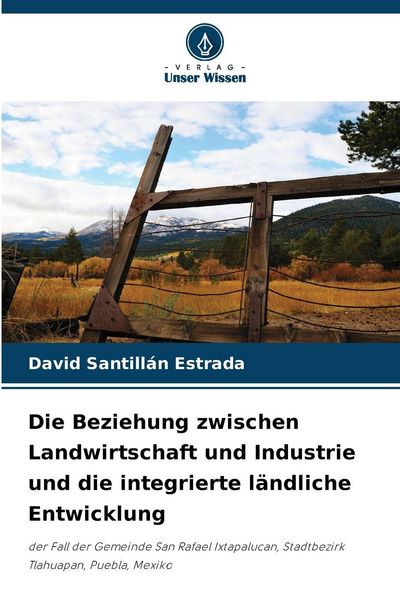 Produktbild: Die Beziehung zwischen Landwirtschaft und Industrie und die integrierte l&auml;ndliche Entwicklung