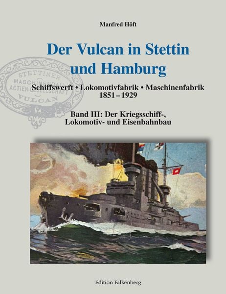 Produktbild: Der Vulcan in Stettin und Hamburg. Schiffswerft &ndash; Lokomotivfabrik &ndash; Maschinenfabrik 1851 &ndash; 1929