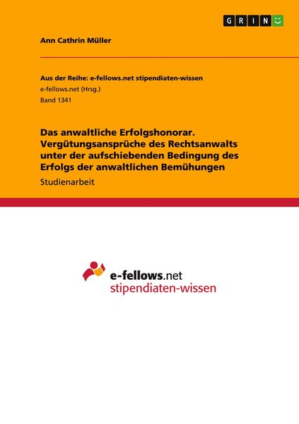 Das anwaltliche Erfolgshonorar. Vergütungsansprüche des Rechtsanwalts unter der aufschiebenden Bedingung des Erfolgs der anwaltlichen Bemühungen,