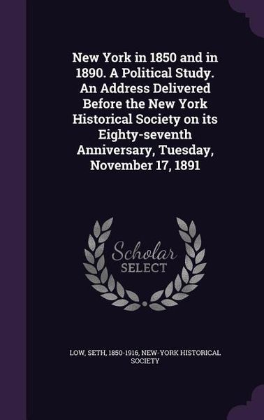 Produktbild: New York in 1850 and in 1890. A Political Study. An Address Delivered Before the New York Historical Society on its Eighty-seventh Anniversary, Tuesda