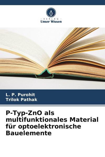 P-Typ-ZnO als multifunktionales Material für optoelektronische Bauelemente, Taschenbuch von L. P. Purohit , Trilok Pathak, Verlag Unser Wissen,