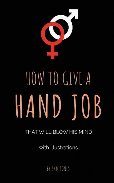 Produktbild: How To Give A Hand Job That Will Blow His Mind (With Illustrations)