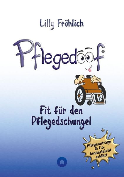 Produktbild: Pflegedoof - Der liebevolle Ratgeber f&uuml;r Angeh&ouml;rige: Pflegegrad beantragen, Pflegegeld sichern, Beruf & Pflege vereinbaren, Pflegedienst & Heim finden