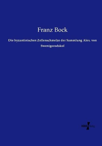 Produktbild: Die byzantinischen Zellenschmelze der Sammlung Alex. von Swenigorodsko&iuml;