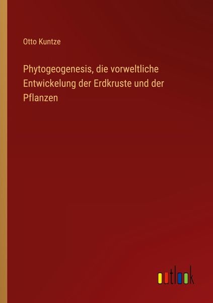 Produktbild: Phytogeogenesis, die vorweltliche Entwickelung der Erdkruste und der Pflanzen
