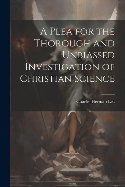 Produktbild: A Plea for the Thorough and Unbiassed Investigation of Christian Science