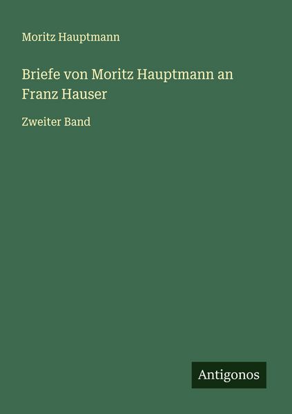 Produktbild: Briefe von Moritz Hauptmann an Franz Hauser
