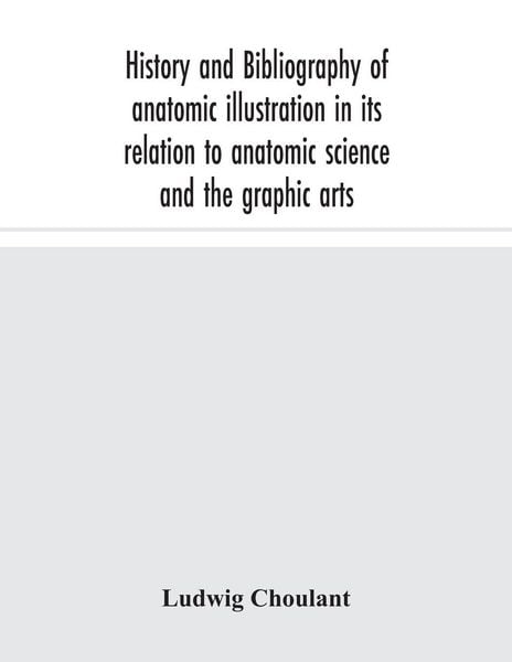 Produktbild: History And Bibliography Of Anatomic Illustration In Its Relation To Anatomic Science And The Graphic Arts
