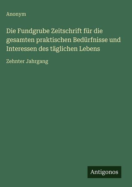 Produktbild: Die Fundgrube Zeitschrift f&uuml;r die gesamten praktischen Bed&uuml;rfnisse und Interessen des t&auml;glichen Lebens