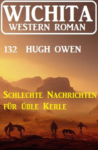 Produktbild: Schlechte Nachrichten f&uuml;r &uuml;ble Kerle: Wichita Western Roman 132