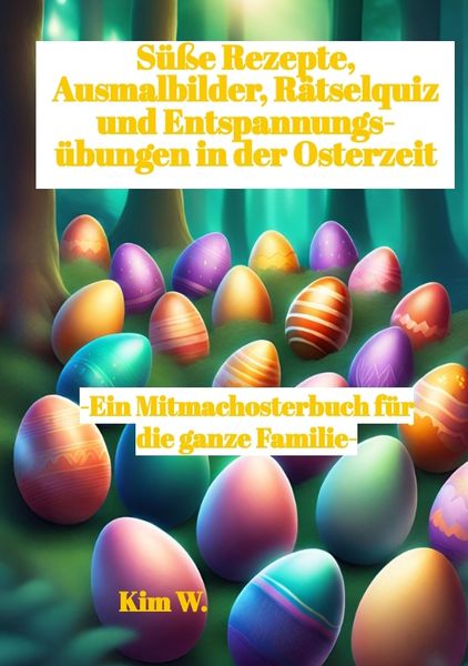 Süße Rezepte, Ausmalbilder, Rätselquiz und Entspannungsübungen in der Osterzeit, Taschenbuch von Kim W., Tredition, 9783384169129