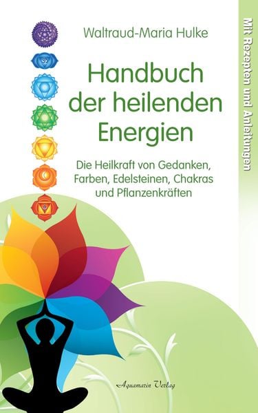 Produktbild: Handbuch der heilenden Energien. Die Heilkraft von Gedanken, Farben, Edelsteinen, Chakras und Pflanzenkr&auml;ften