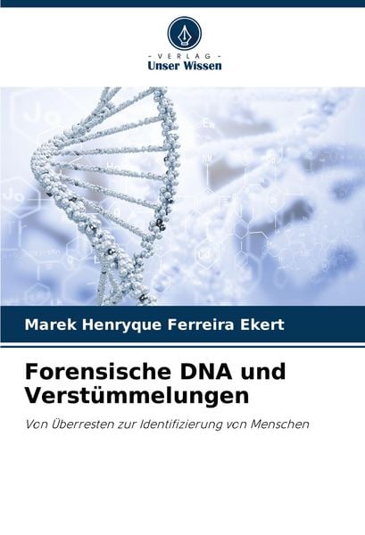 Forensische DNA und Verstümmelungen, Taschenbuch von Marek Henryque Ferreira Ekert, Verlag Unser Wissen, 9786207646463