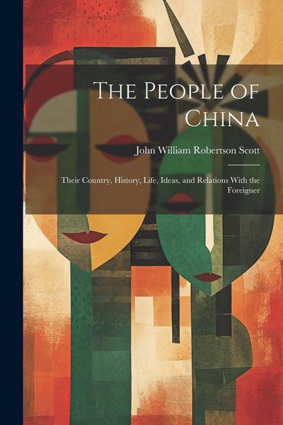 Produktbild: The People of China: Their Country, History, Life, Ideas, and Relations With the Foreigner