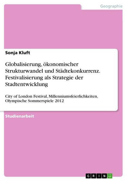 Produktbild: Globalisierung, &ouml;konomischer Strukturwandel und St&auml;dtekonkurrenz. Festivalisierung als Strategie der Stadtentwicklung