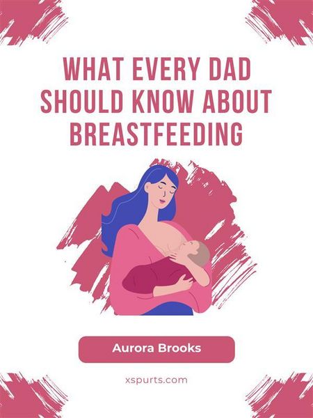 Produktbild: What Every Dad Should Know About Breastfeeding