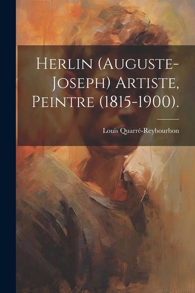 Produktbild: Herlin (Auguste-Joseph) Artiste, Peintre (1815-1900).