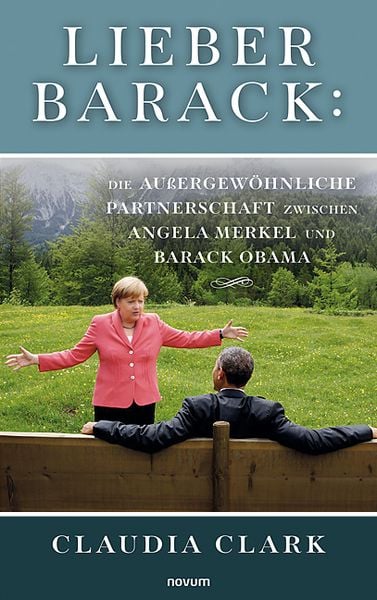 Produktbild: Lieber Barack: Die au&szlig;ergew&ouml;hnliche Partnerschaft zwischen Angela Merkel und Barack Obama