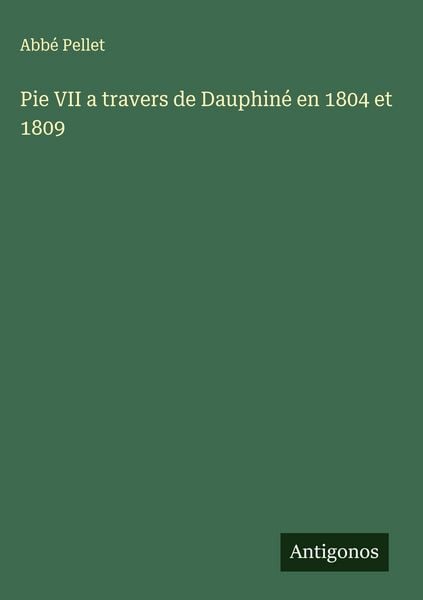 Produktbild: Pie VII a travers de Dauphin&eacute; en 1804 et 1809