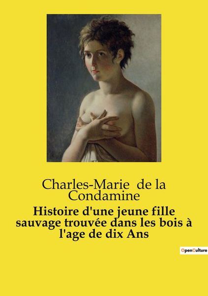 Produktbild: Histoire d'une jeune fille sauvage trouv&eacute;e dans les bois &agrave; l'age de dix Ans