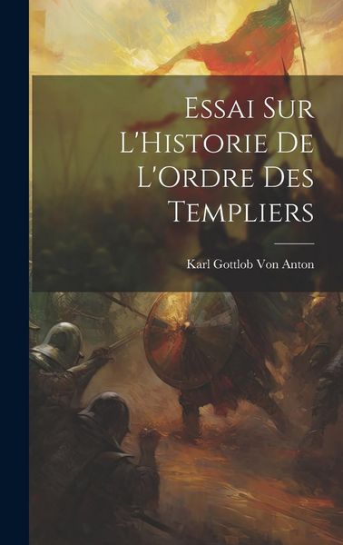 Produktbild: Essai Sur L'Historie De L'Ordre Des Templiers