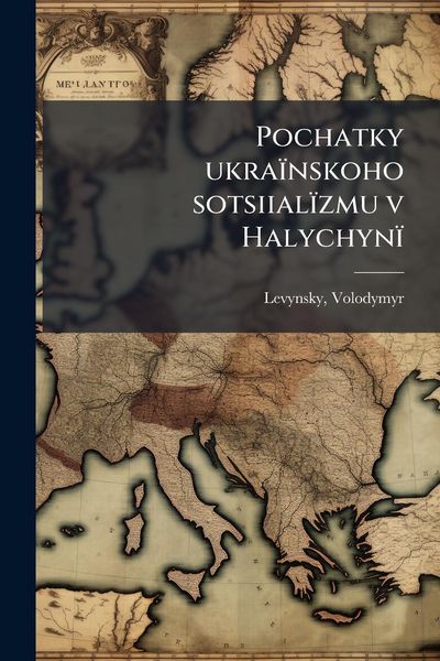 Produktbild: Pochatky ukra&iuml;nskoho sotsiial&iuml;zmu v Halychyn&iuml;