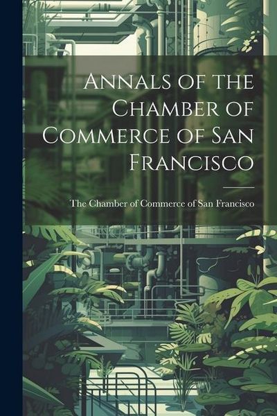 Produktbild: Annals of the Chamber of Commerce of San Francisco