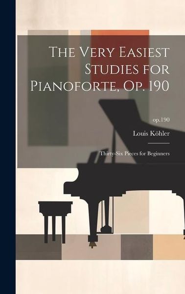 Produktbild: The Very Easiest Studies for Pianoforte, Op. 190: Thirty-six Pieces for Beginners; op.190