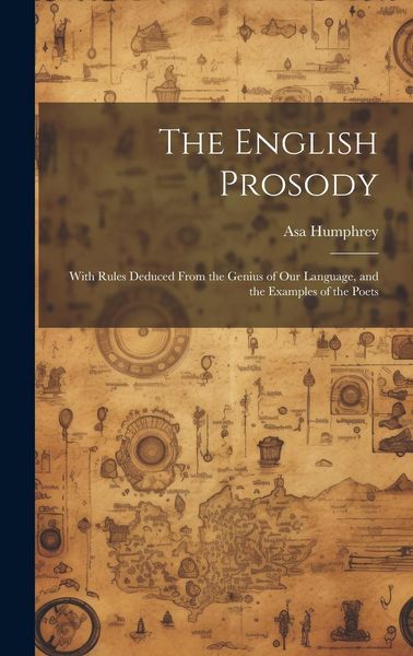 Produktbild: The English Prosody: With Rules Deduced From the Genius of Our Language, and the Examples of the Poets