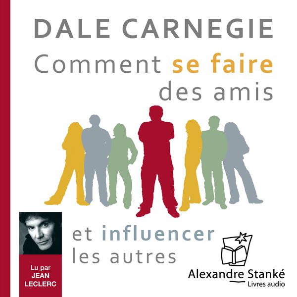 Comment se faire des amis et influencer les autres - Dale Carnegie, Audio, 9782895583288
