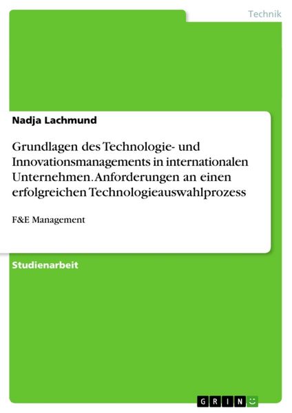 Produktbild: Grundlagen des Technologie- und Innovationsmanagements in internationalen Unternehmen. Anforderungen an einen erfolgreichen Technologieauswahlprozess