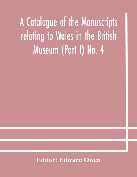 Produktbild: A Catalogue Of The Manuscripts Relating To Wales In The British Museum (Part I) No. 4