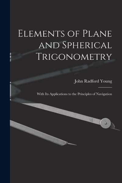 Produktbild: Elements of Plane and Spherical Trigonometry: With Its Applications to the Principles of Navigation