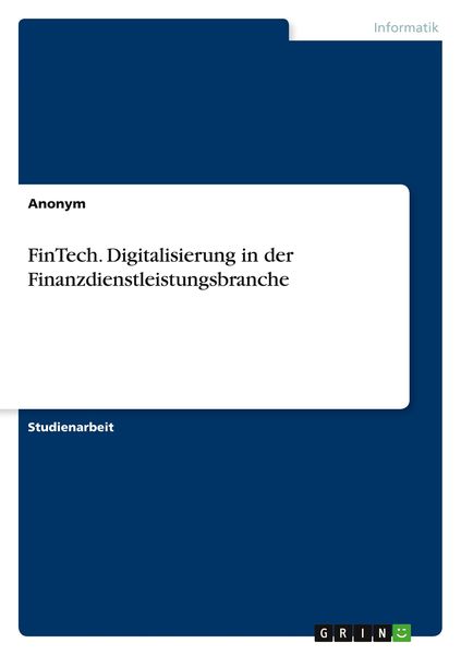 FinTech. Digitalisierung in der Finanzdienstleistungsbranche, Taschenbuch von , GRIN, 9783346089090