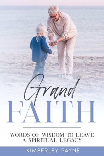 Produktbild: Grand Faith: Words of Wisdom to Leave a Spiritual Legacy (True Story Compilations)