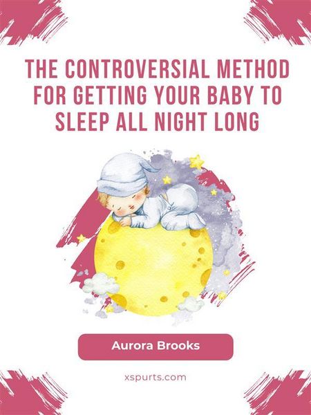 Produktbild: The Controversial Method for Getting Your Baby to Sleep All Night Long