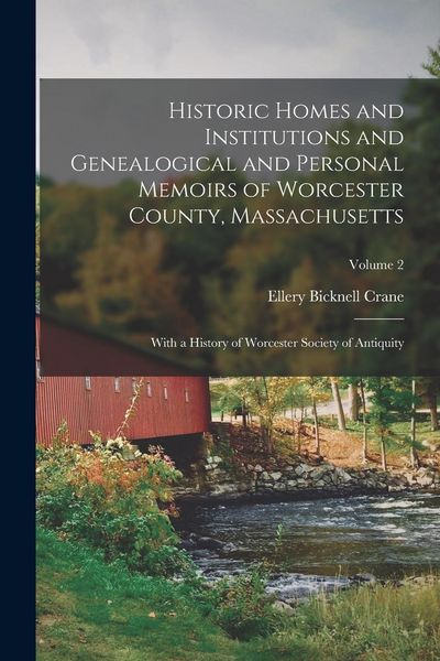 Produktbild: Historic Homes and Institutions and Genealogical and Personal Memoirs of Worcester County, Massachusetts: With a History of Worcester Society of Antiq