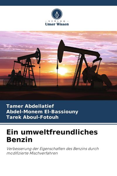 Ein umweltfreundliches Benzin, Taschenbuch von Tamer Abdellatief , Abdel-Monem El-Bassiouny , Tarek Aboul-Fotouh, Verlag Unser Wissen, 9786209602887