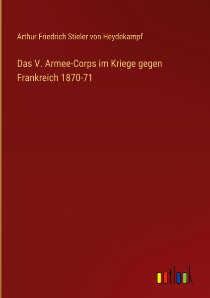 Produktbild: Das V. Armee-Corps im Kriege gegen Frankreich 1870-71