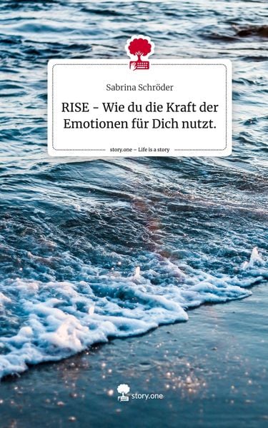 Produktbild: RISE - Wie du die Kraft der Emotionen f&uuml;r Dich nutzt.. Life is a Story - story.one
