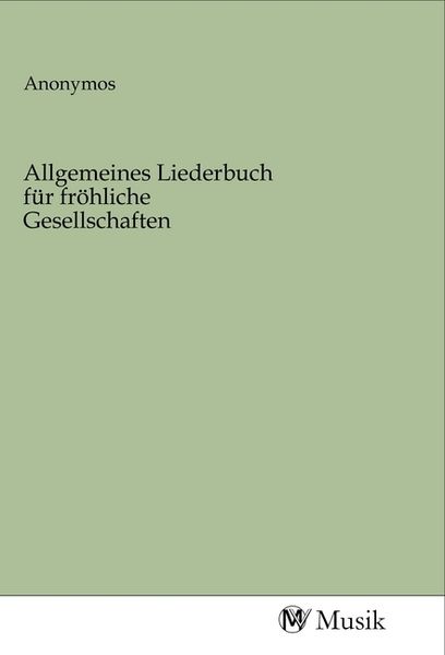 Allgemeines Liederbuch für fröhliche Gesellschaften, Taschenbuch von , MV-Musik, 9783968772608