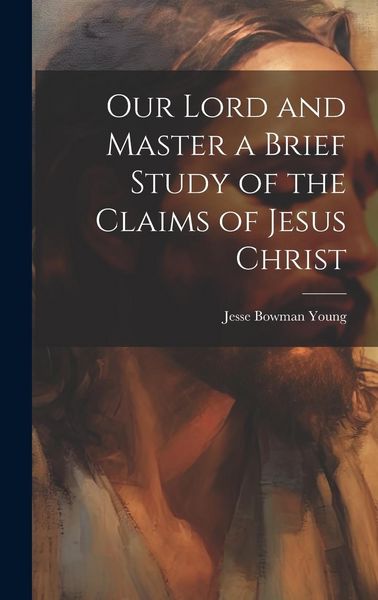 Produktbild: Our Lord and Master a Brief Study of the Claims of Jesus Christ