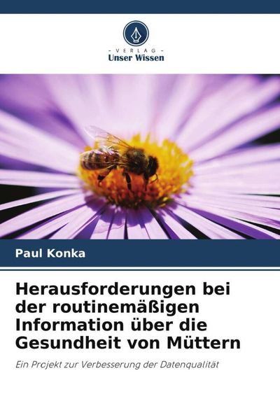 Herausforderungen bei der routinemäßigen Information über die Gesundheit von Müttern, Taschenbuch von Paul Konka, Verlag Unser Wissen, 9786205264768