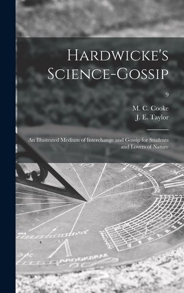 Produktbild: Hardwicke's Science-gossip: an Illustrated Medium of Interchange and Gossip for Students and Lovers of Nature; 9