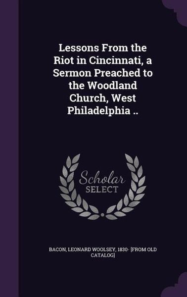 Produktbild: Lessons From the Riot in Cincinnati, a Sermon Preached to the Woodland Church, West Philadelphia ..