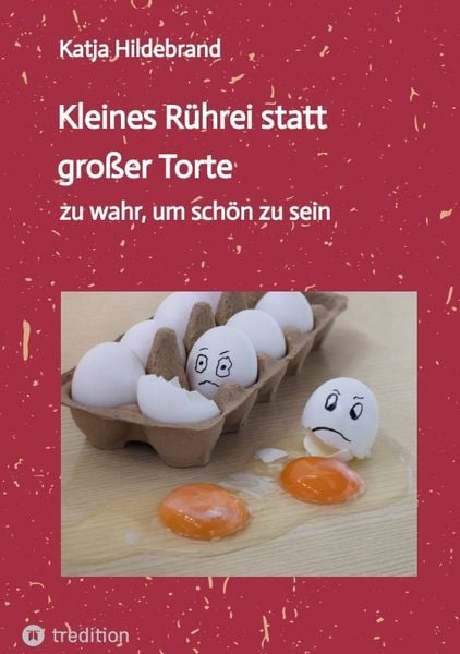 Kleines Rührei statt großer Torte, Taschenbuch von Katja Hildebrand, Tredition, 9783384439987