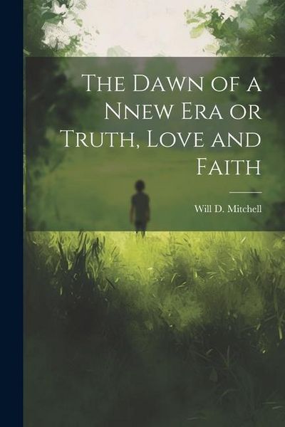 Produktbild: The Dawn of a Nnew Era or Truth, Love and Faith