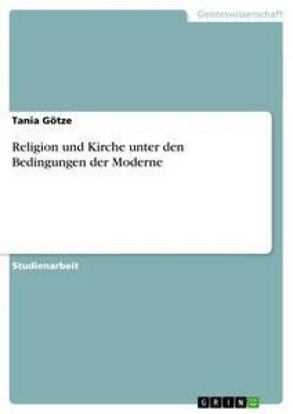 Religion und Kirche unter den Bedingungen der Moderne, Taschenbuch von Tania Götze, GRIN, 9783638872133