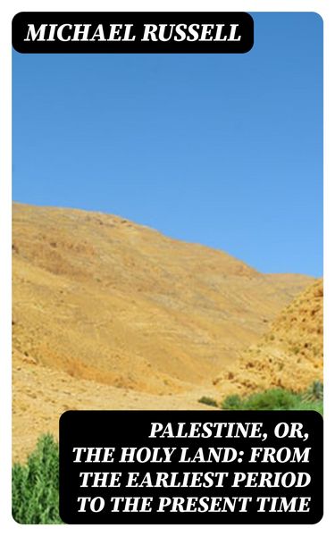 Produktbild: Palestine, or, the Holy Land: From the Earliest Period to the Present Time