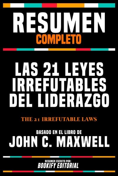 Produktbild: Resumen Completo - Las 21 Leyes Irrefutables Del Liderazgo (The 21 Irrefutable Laws) - Basado En El Libro De John C. Maxwell